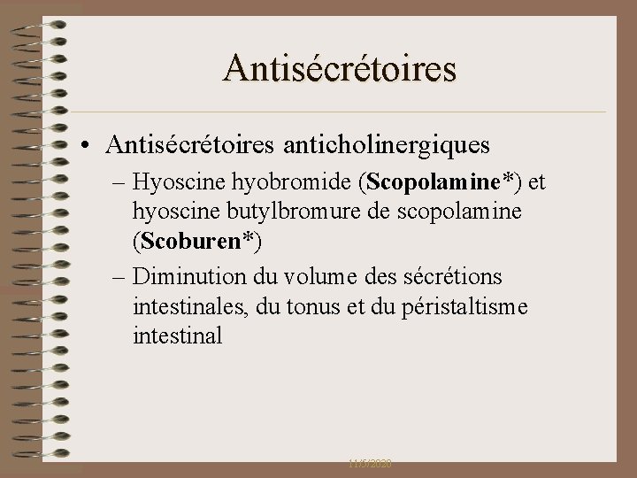 Antisécrétoires • Antisécrétoires anticholinergiques – Hyoscine hyobromide (Scopolamine*) et hyoscine butylbromure de scopolamine (Scoburen*) Antisécrétoires • Antisécrétoires anticholinergiques – Hyoscine hyobromide (Scopolamine*) et hyoscine butylbromure de scopolamine (Scoburen*)