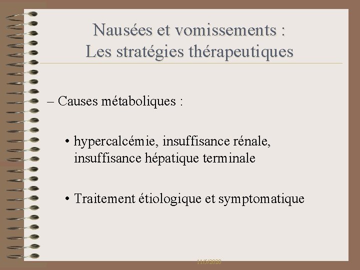 Nausées et vomissements : Les stratégies thérapeutiques – Causes métaboliques : • hypercalcémie, insuffisance Nausées et vomissements : Les stratégies thérapeutiques – Causes métaboliques : • hypercalcémie, insuffisance