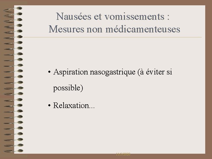 Nausées et vomissements : Mesures non médicamenteuses • Aspiration nasogastrique (à éviter si possible) Nausées et vomissements : Mesures non médicamenteuses • Aspiration nasogastrique (à éviter si possible)