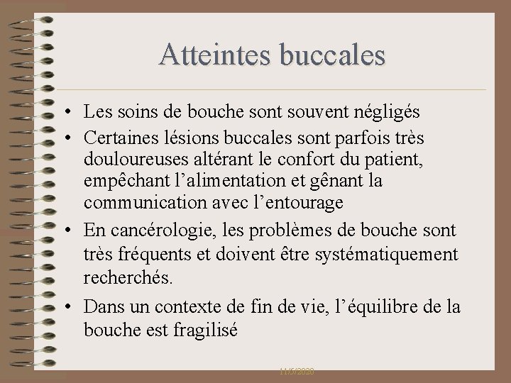 Atteintes buccales • Les soins de bouche sont souvent négligés • Certaines lésions buccales Atteintes buccales • Les soins de bouche sont souvent négligés • Certaines lésions buccales