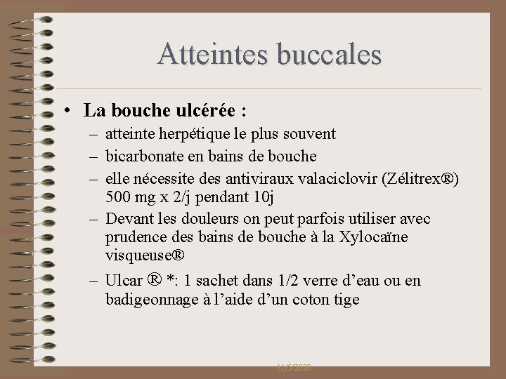 Atteintes buccales • La bouche ulcérée : – atteinte herpétique le plus souvent – Atteintes buccales • La bouche ulcérée : – atteinte herpétique le plus souvent –