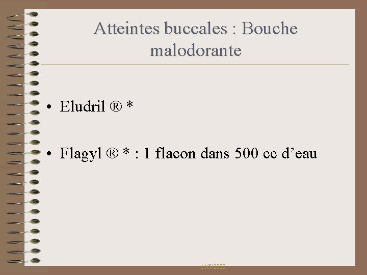 Atteintes buccales : Bouche malodorante • Eludril ® * • Flagyl ® * : Atteintes buccales : Bouche malodorante • Eludril ® * • Flagyl ® * :