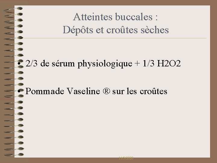 Atteintes buccales : Dépôts et croûtes sèches • 2/3 de sérum physiologique + 1/3 Atteintes buccales : Dépôts et croûtes sèches • 2/3 de sérum physiologique + 1/3