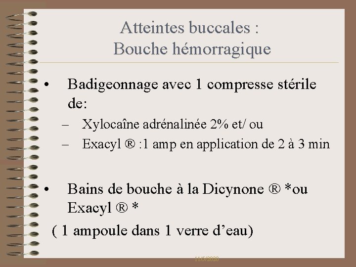 Atteintes buccales : Bouche hémorragique • Badigeonnage avec 1 compresse stérile de: – Xylocaîne Atteintes buccales : Bouche hémorragique • Badigeonnage avec 1 compresse stérile de: – Xylocaîne