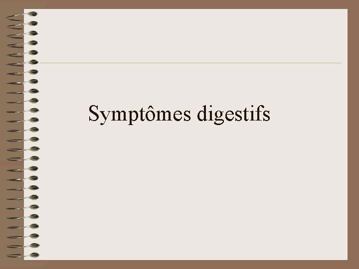 Symptômes digestifs Symptômes digestifs