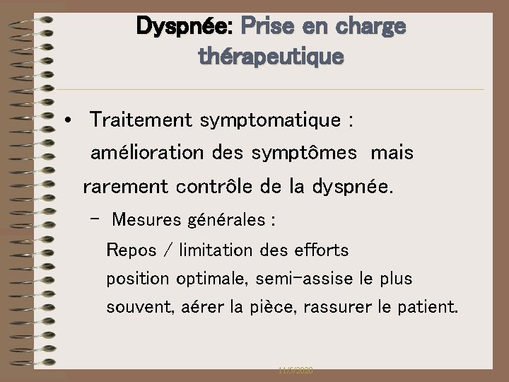 Dyspnée: Prise en charge thérapeutique • Traitement symptomatique : amélioration des symptômes mais rarement Dyspnée: Prise en charge thérapeutique • Traitement symptomatique : amélioration des symptômes mais rarement