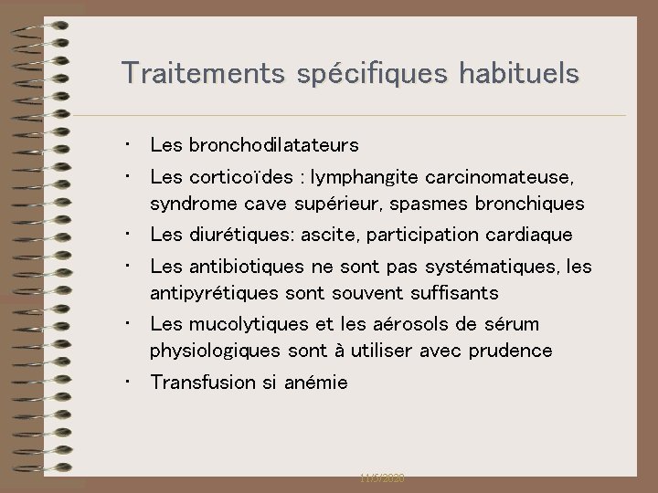 Traitements spécifiques habituels • Les bronchodilatateurs • Les corticoïdes : lymphangite carcinomateuse, syndrome cave Traitements spécifiques habituels • Les bronchodilatateurs • Les corticoïdes : lymphangite carcinomateuse, syndrome cave