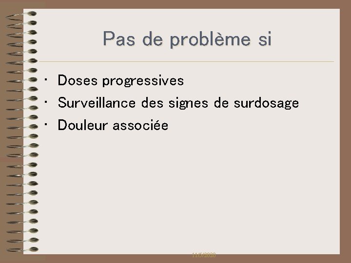 Pas de problème si • Doses progressives • Surveillance des signes de surdosage • Pas de problème si • Doses progressives • Surveillance des signes de surdosage •