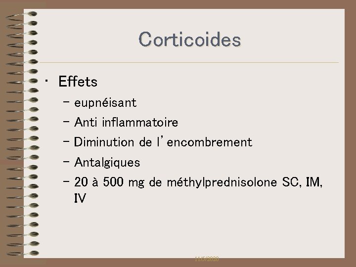 Corticoides • Effets – eupnéisant – Anti inflammatoire – Diminution de l’encombrement – Antalgiques Corticoides • Effets – eupnéisant – Anti inflammatoire – Diminution de l’encombrement – Antalgiques