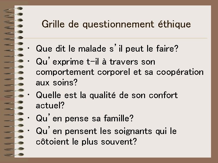 Grille de questionnement éthique • Que dit le malade s’il peut le faire? • Grille de questionnement éthique • Que dit le malade s’il peut le faire? •