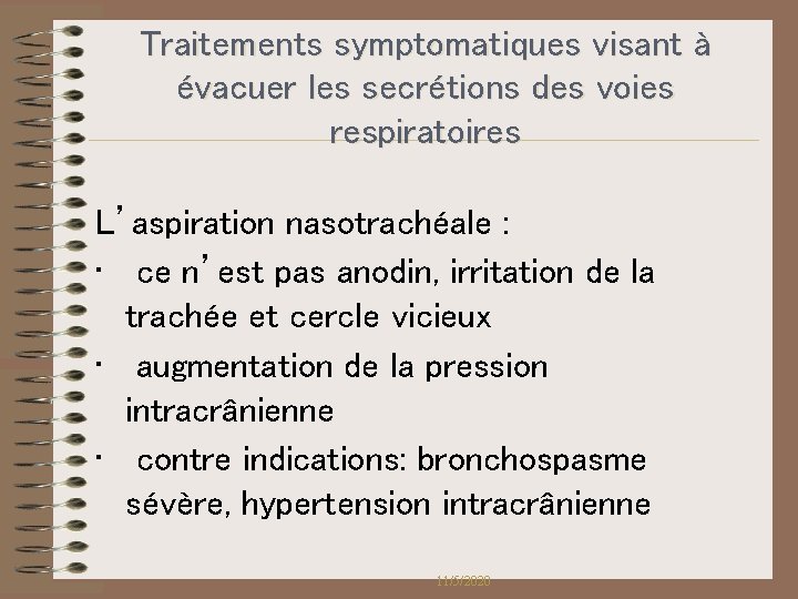 Traitements symptomatiques visant à évacuer les secrétions des voies respiratoires L’aspiration nasotrachéale : • Traitements symptomatiques visant à évacuer les secrétions des voies respiratoires L’aspiration nasotrachéale : •