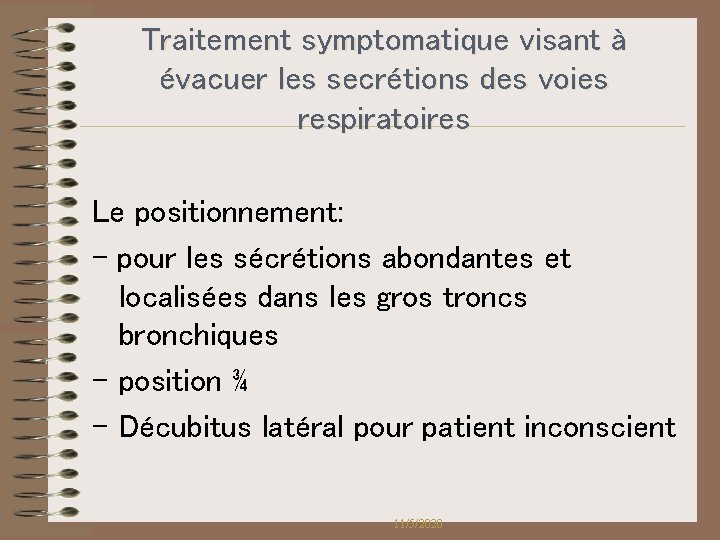 Traitement symptomatique visant à évacuer les secrétions des voies respiratoires Le positionnement: - pour Traitement symptomatique visant à évacuer les secrétions des voies respiratoires Le positionnement: - pour