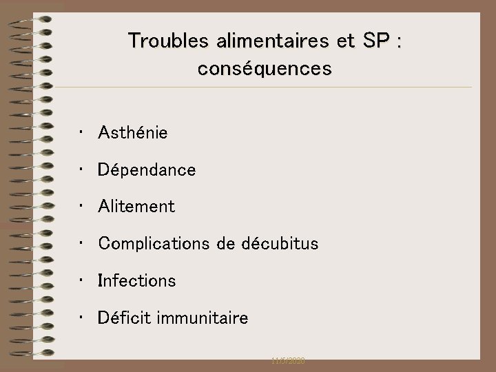 Troubles alimentaires et SP : conséquences • Asthénie • Dépendance • Alitement • Complications Troubles alimentaires et SP : conséquences • Asthénie • Dépendance • Alitement • Complications