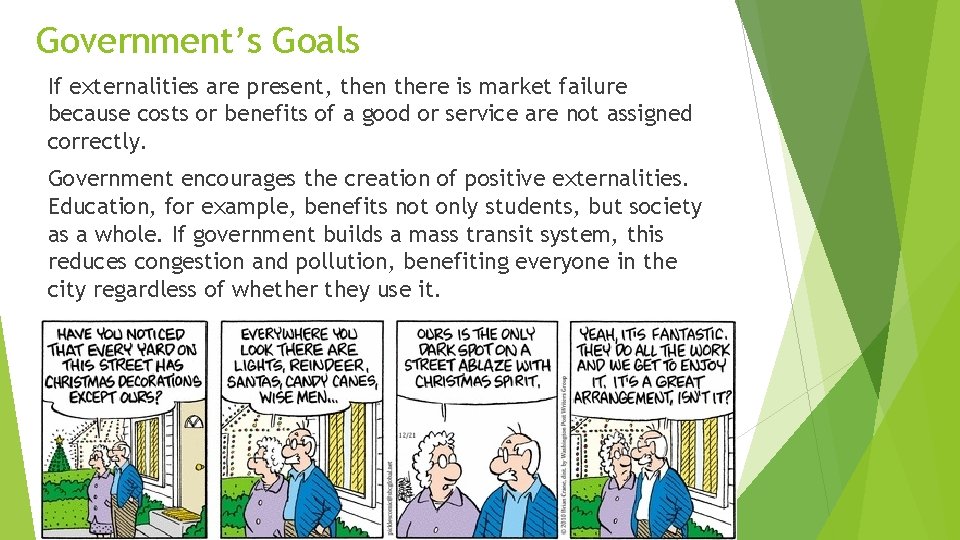 Government’s Goals If externalities are present, then there is market failure because costs or