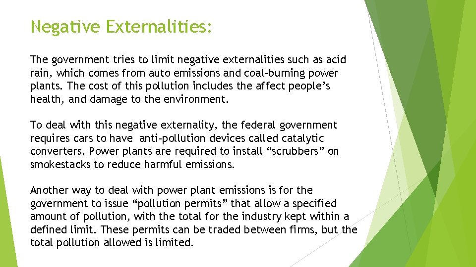 Negative Externalities: The government tries to limit negative externalities such as acid rain, which