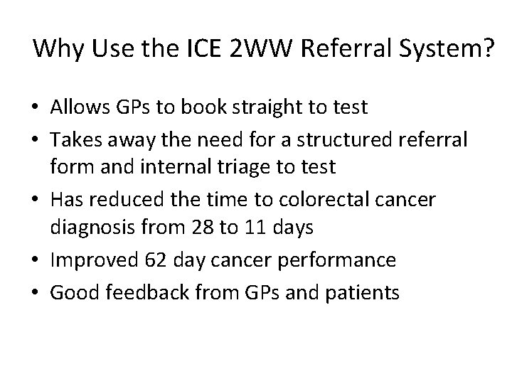 Why Use the ICE 2 WW Referral System? • Allows GPs to book straight Why Use the ICE 2 WW Referral System? • Allows GPs to book straight
