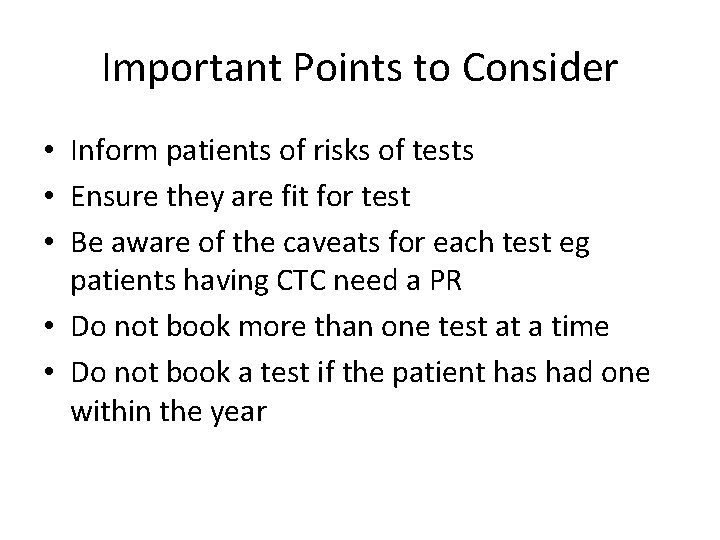 Important Points to Consider • Inform patients of risks of tests • Ensure they Important Points to Consider • Inform patients of risks of tests • Ensure they