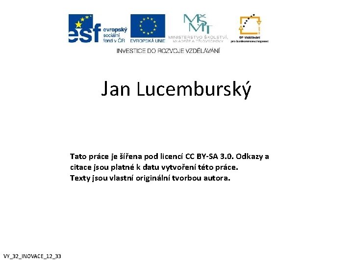 Jan Lucemburský Tato práce je šířena pod licencí CC BY-SA 3. 0. Odkazy a