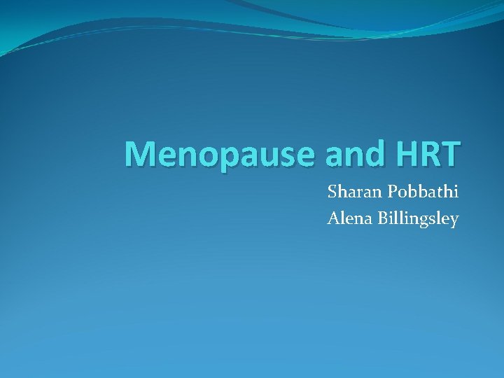 Menopause and HRT Sharan Pobbathi Alena Billingsley 