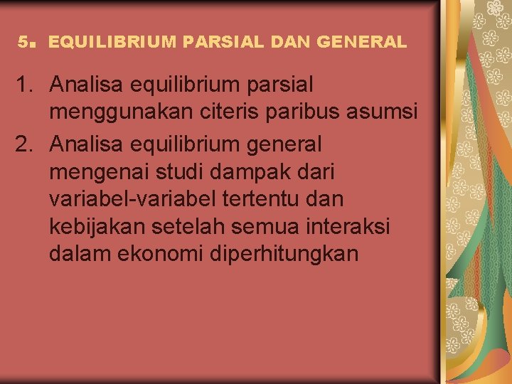 5 . EQUILIBRIUM PARSIAL DAN GENERAL 1. Analisa equilibrium parsial menggunakan citeris paribus asumsi