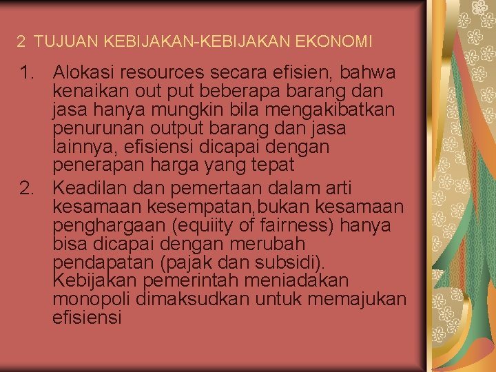 2 TUJUAN KEBIJAKAN-KEBIJAKAN EKONOMI 1. Alokasi resources secara efisien, bahwa kenaikan out put beberapa