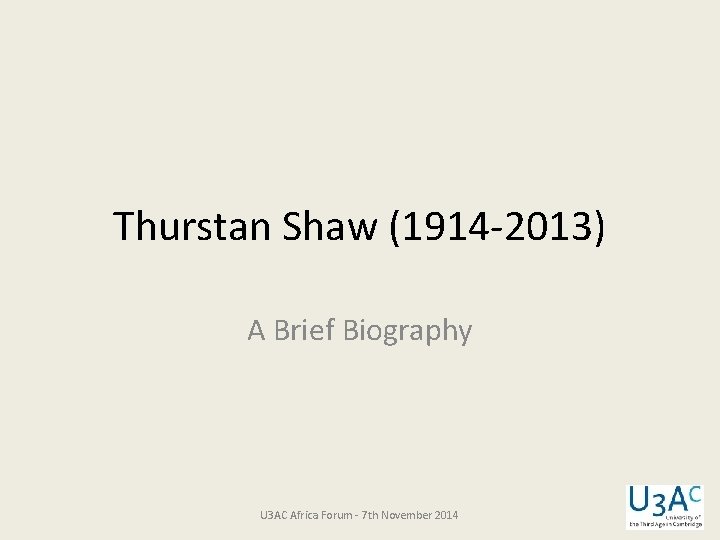 Thurstan Shaw (1914 -2013) A Brief Biography U 3 AC Africa Forum - 7