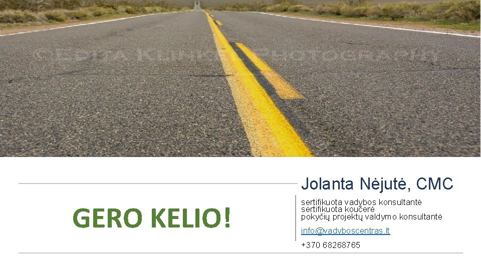 Jolanta Nėjutė, CMC GERO KELIO! sertifikuota vadybos konsultantė sertifikuota koučerė pokyčių projektų valdymo konsultantė