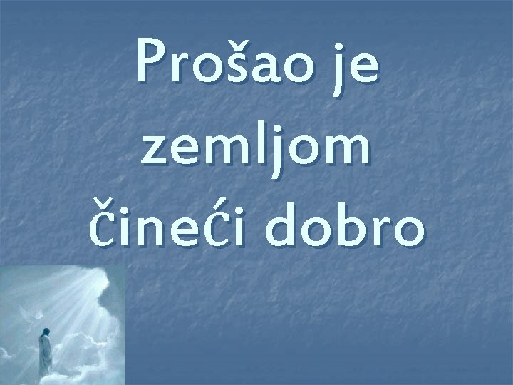 Prošao je zemljom čineći dobro 