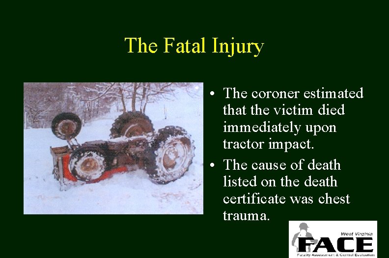 The Fatal Injury • The coroner estimated that the victim died immediately upon tractor