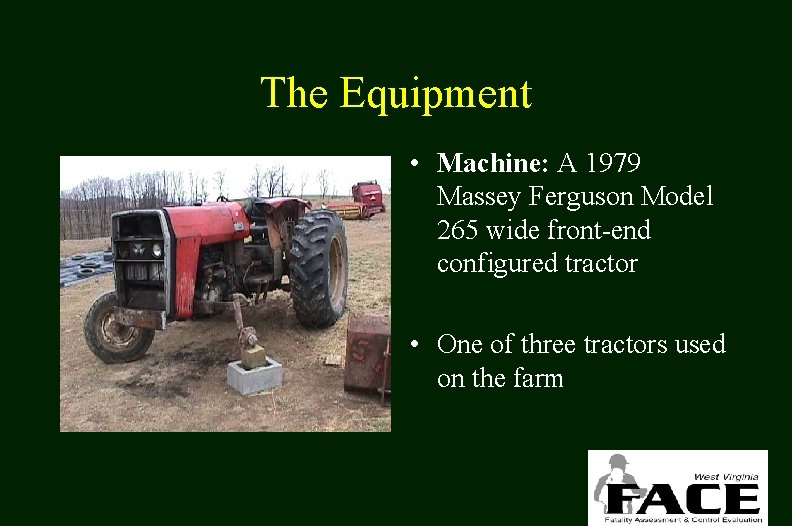 The Equipment • Machine: A 1979 Massey Ferguson Model 265 wide front-end configured tractor