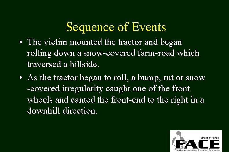 Sequence of Events • The victim mounted the tractor and began rolling down a