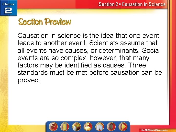 Causation in science is the idea that one event leads to another event. Scientists