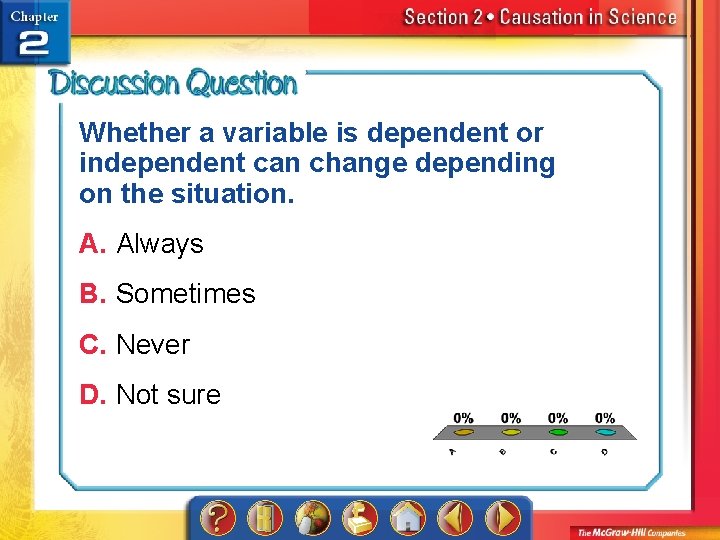 Whether a variable is dependent or independent can change depending on the situation. A.