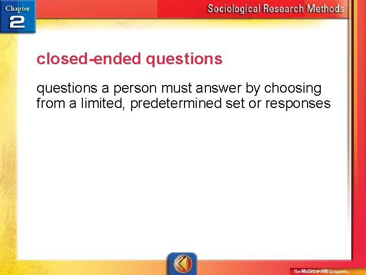 closed-ended questions a person must answer by choosing from a limited, predetermined set or