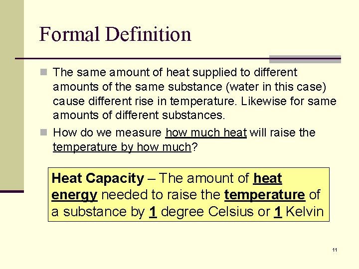 Formal Definition n The same amount of heat supplied to different amounts of the