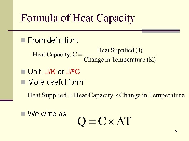Formula of Heat Capacity n From definition: n Unit: J/K or J/o. C n