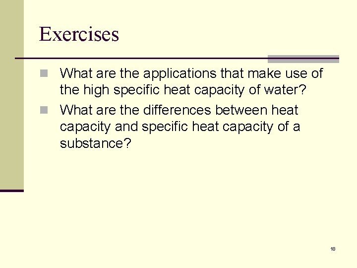 Exercises n What are the applications that make use of the high specific heat