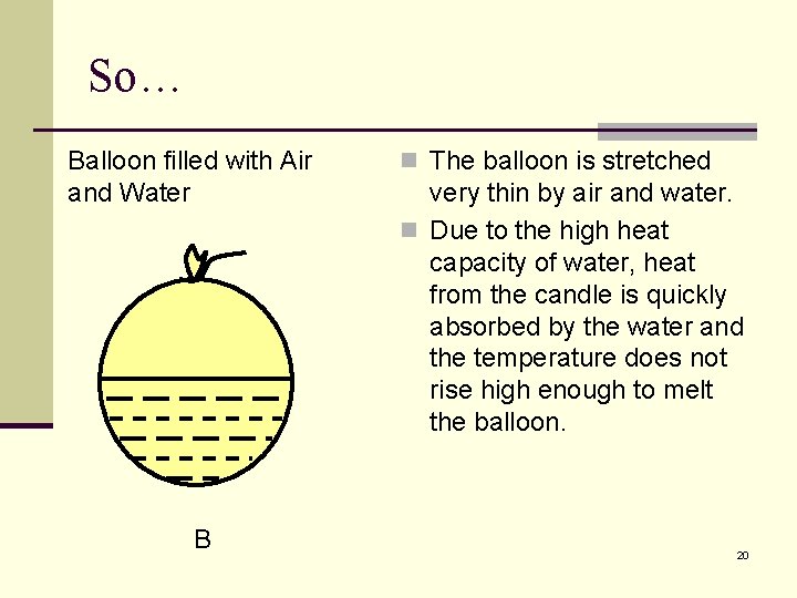 So… Balloon filled with Air and Water B n The balloon is stretched very