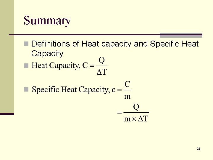 Summary n Definitions of Heat capacity and Specific Heat Capacity n n 23 