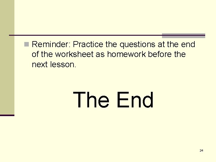 n Reminder: Practice the questions at the end of the worksheet as homework before