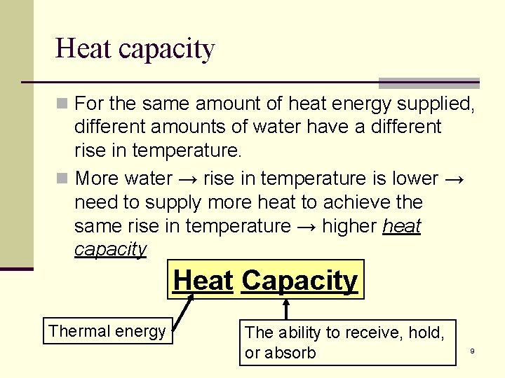 Heat capacity n For the same amount of heat energy supplied, different amounts of