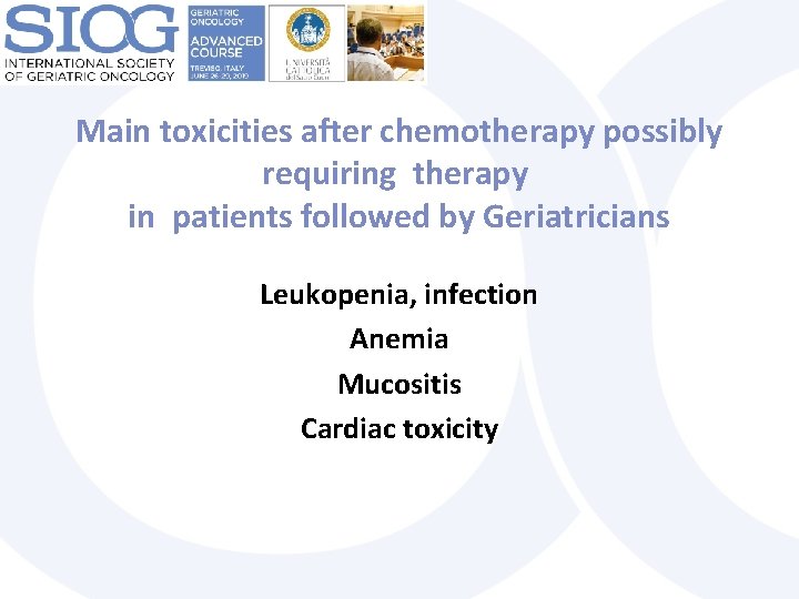  Main toxicities after chemotherapy possibly requiring therapy in patients followed by Geriatricians Leukopenia,