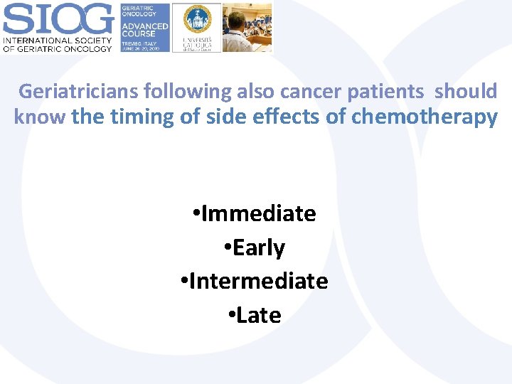  Geriatricians following also cancer patients should know the timing of side effects of