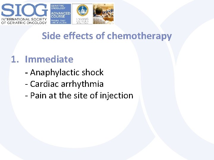 Side effects of chemotherapy 1. Immediate - Anaphylactic shock - Cardiac arrhythmia - Pain