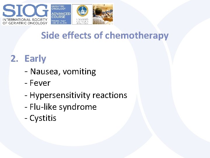 Side effects of chemotherapy 2. Early - Nausea, vomiting - Fever - Hypersensitivity reactions
