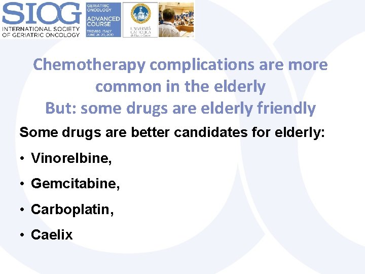 Chemotherapy complications are more common in the elderly But: some drugs are elderly friendly