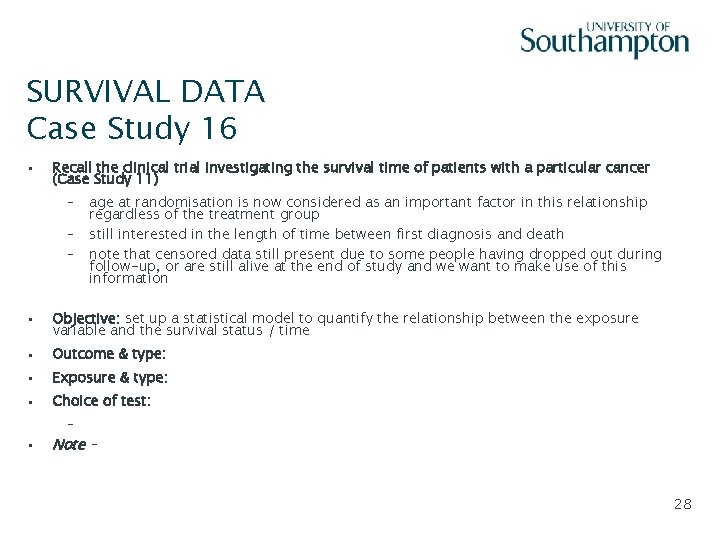 SURVIVAL DATA Case Study 16 • Slide - 28 Recall the clinical trial investigating