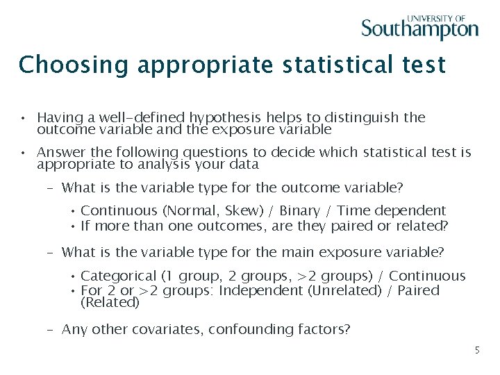 Choosing appropriate statistical test • Having a well-defined hypothesis helps to distinguish the outcome