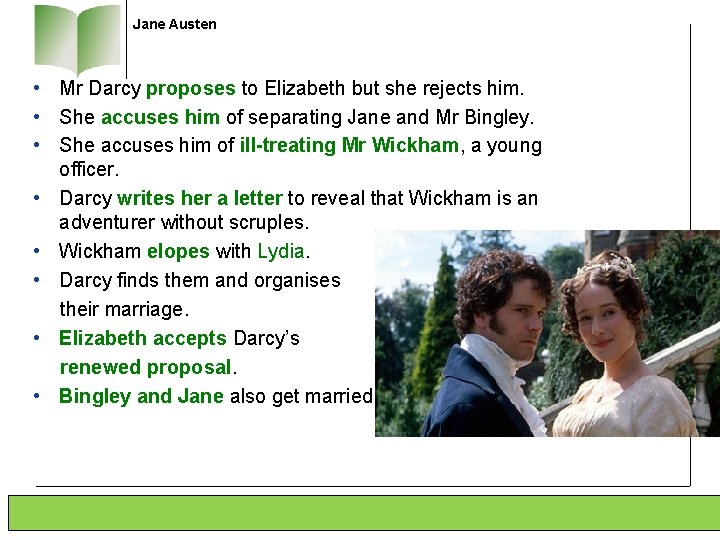 Jane Austen • Mr Darcy proposes to Elizabeth but she rejects him. • She