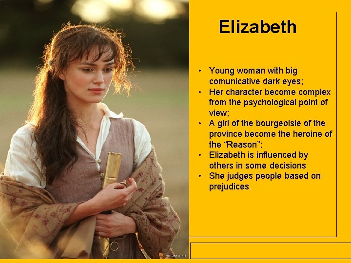 Jane Austen Elizabeth • Young woman with big comunicative dark eyes; • Her character